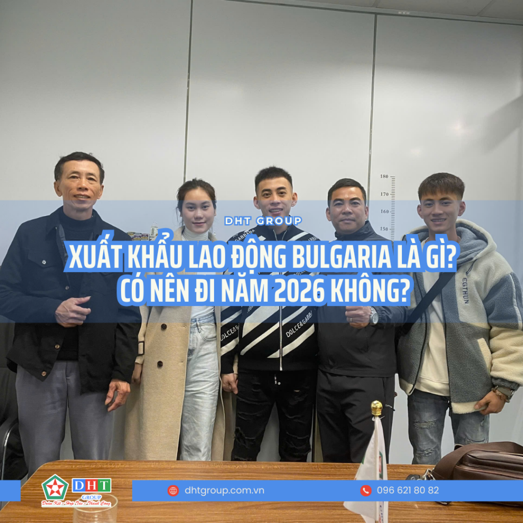 Xuất khẩu lao động Bulgaria là gì Có nên đi năm 2026 không